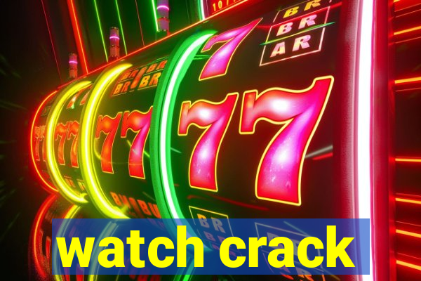 watch crack