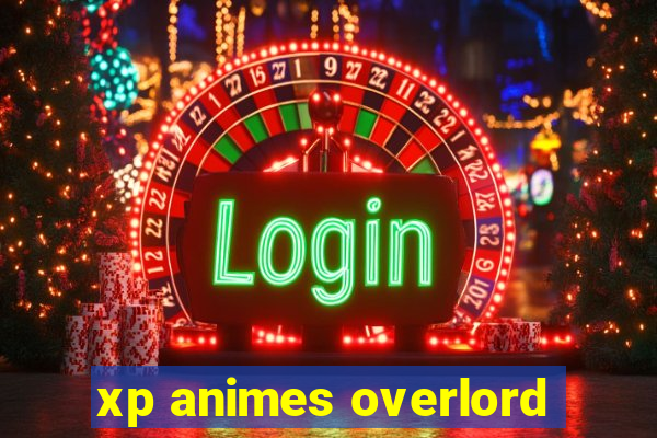 xp animes overlord