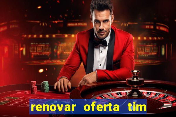 renovar oferta tim beta mensal