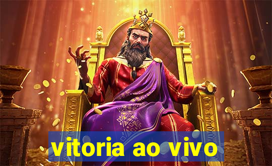 vitoria ao vivo