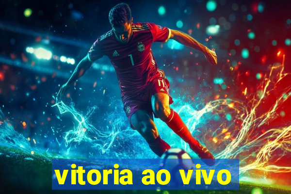 vitoria ao vivo