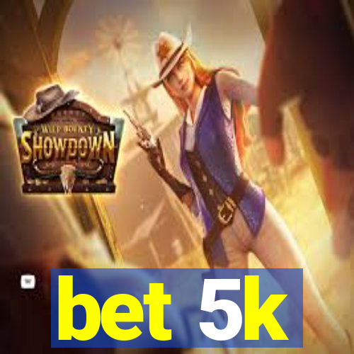 bet 5k