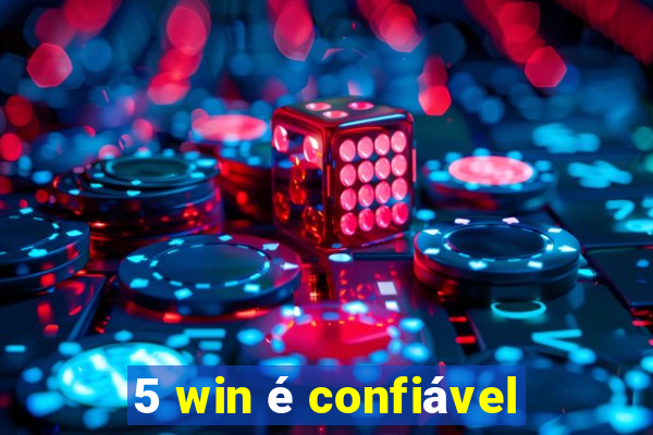 5 win é confiável