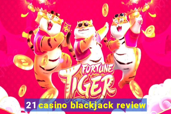 21 casino blackjack review