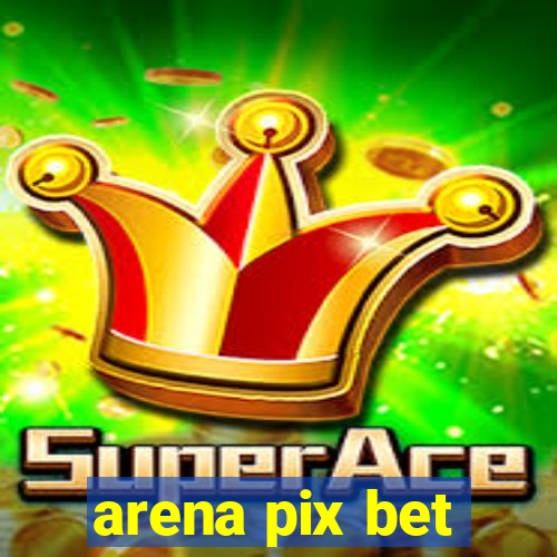 arena pix bet