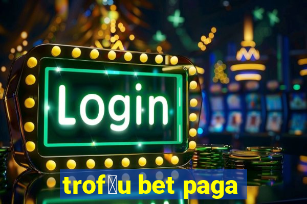 trof茅u bet paga