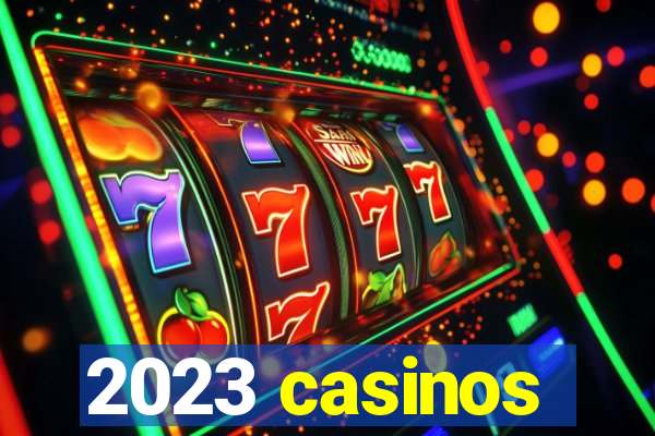 2023 casinos