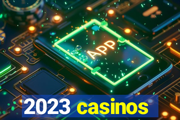 2023 casinos