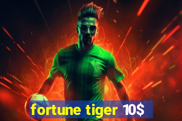 fortune tiger 10$