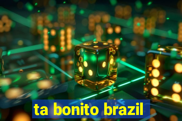 ta bonito brazil