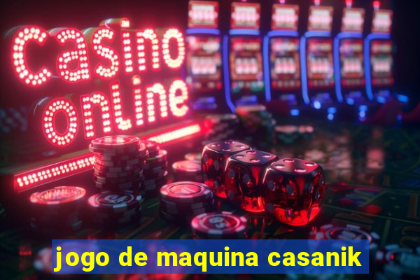 jogo de maquina casanik