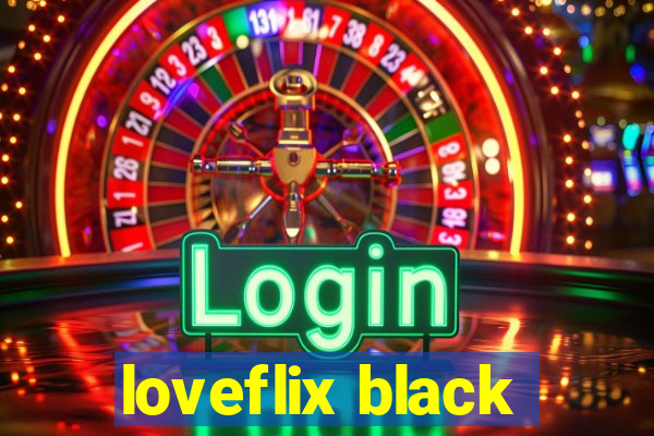 loveflix black