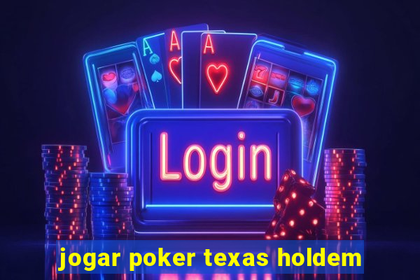 jogar poker texas holdem