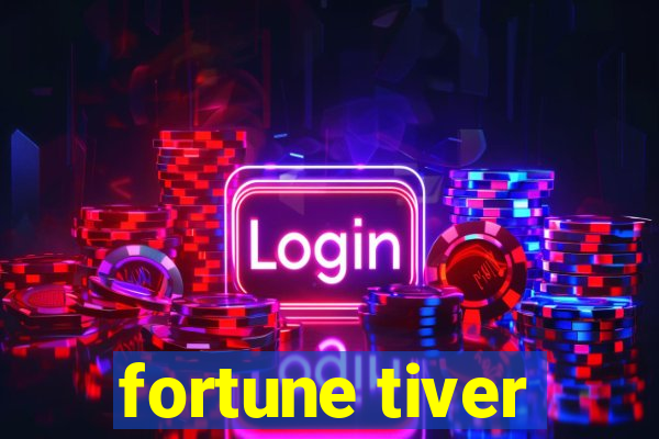 fortune tiver