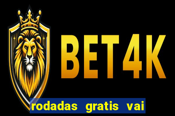 rodadas gratis vai de bet