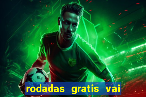 rodadas gratis vai de bet