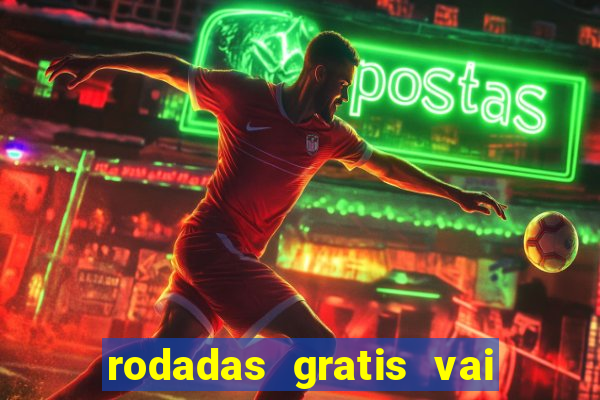 rodadas gratis vai de bet