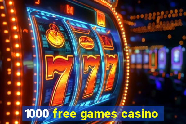 1000 free games casino