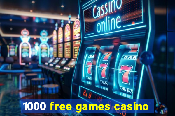 1000 free games casino