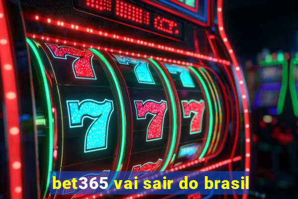 bet365 vai sair do brasil