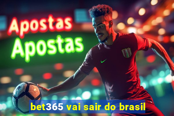 bet365 vai sair do brasil