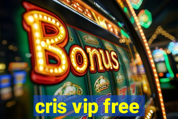 cris vip free