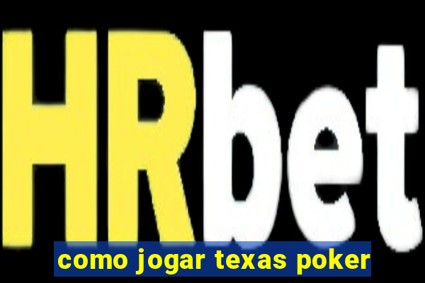 como jogar texas poker