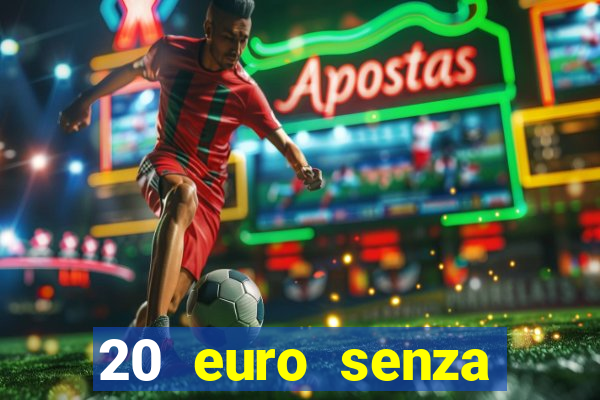 20 euro senza deposito casino