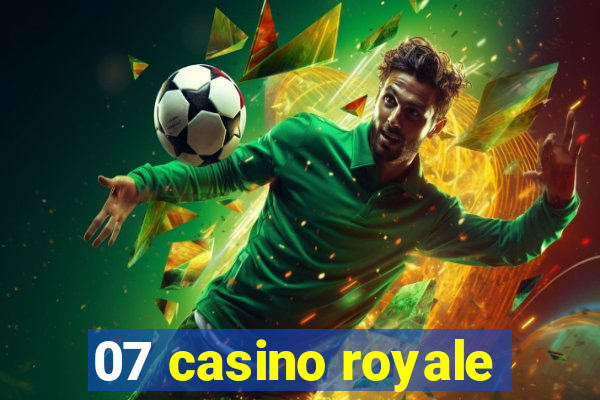 07 casino royale