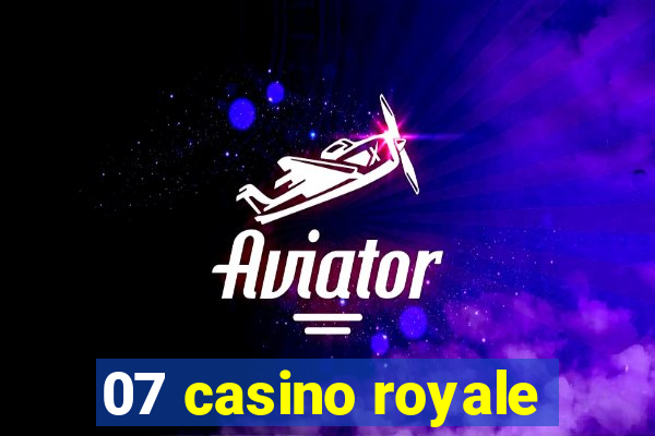 07 casino royale