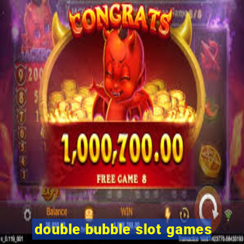 double bubble slot games