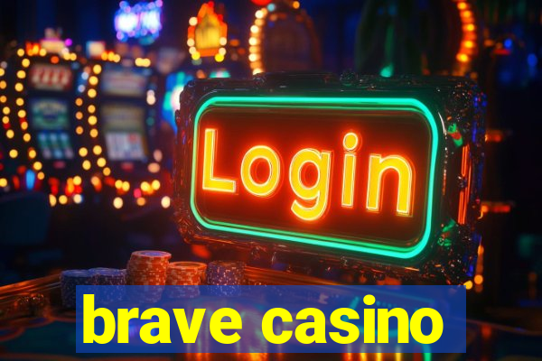 brave casino