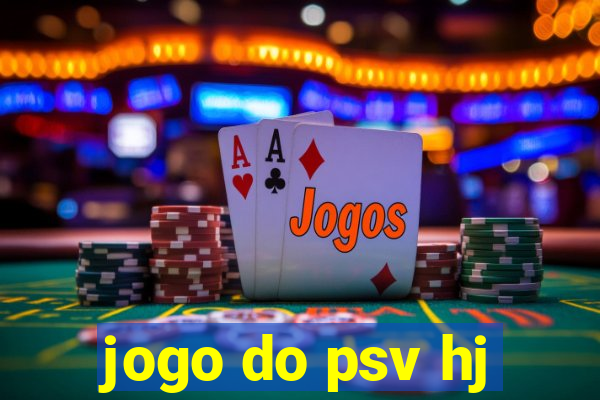 jogo do psv hj