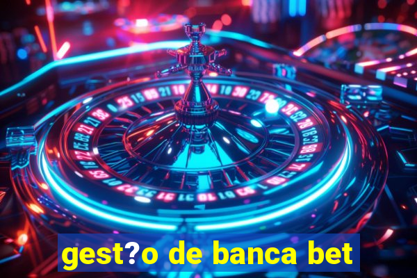 gest?o de banca bet