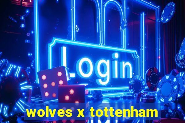 wolves x tottenham