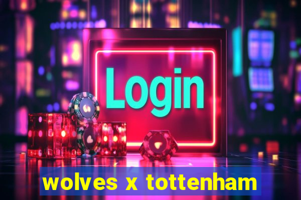 wolves x tottenham