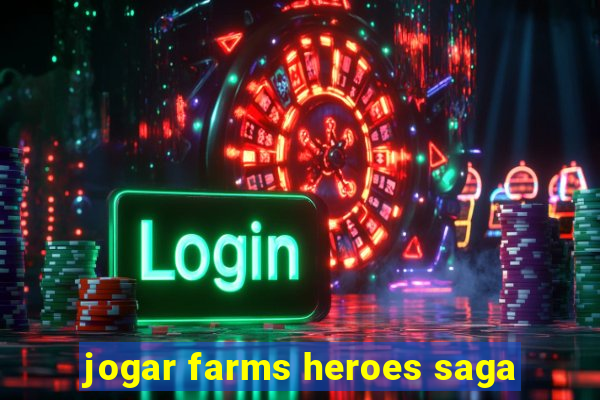 jogar farms heroes saga