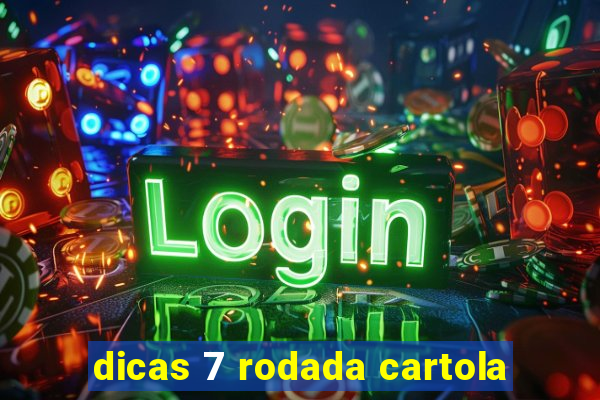 dicas 7 rodada cartola