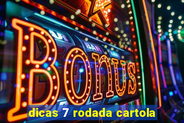 dicas 7 rodada cartola