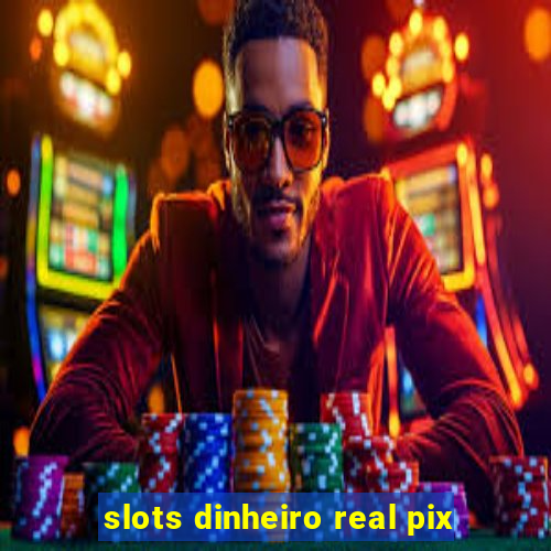 slots dinheiro real pix