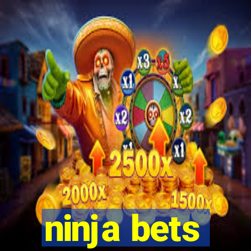 ninja bets