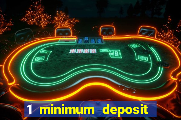 1 minimum deposit online casino