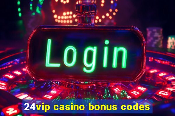 24vip casino bonus codes