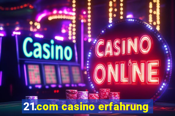 21.com casino erfahrung