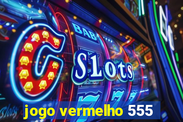 jogo vermelho 555