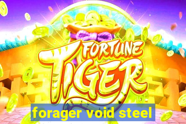 forager void steel