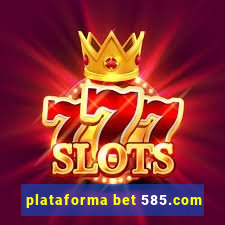 plataforma bet 585.com