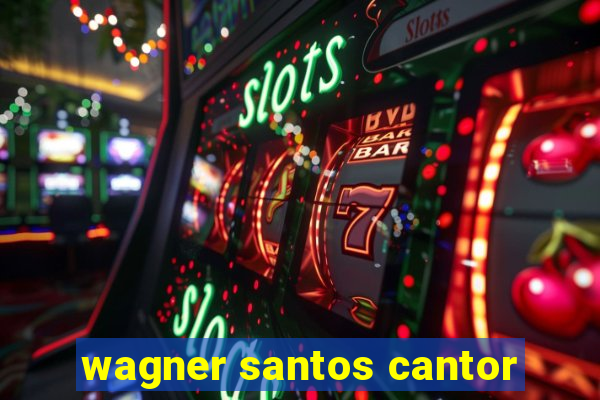 wagner santos cantor