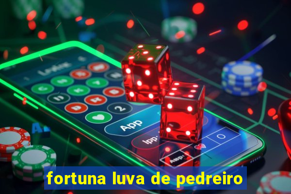 fortuna luva de pedreiro