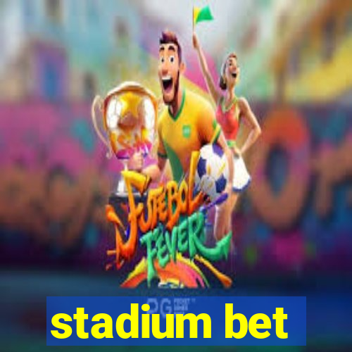 stadium bet